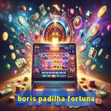 boris padilha fortuna